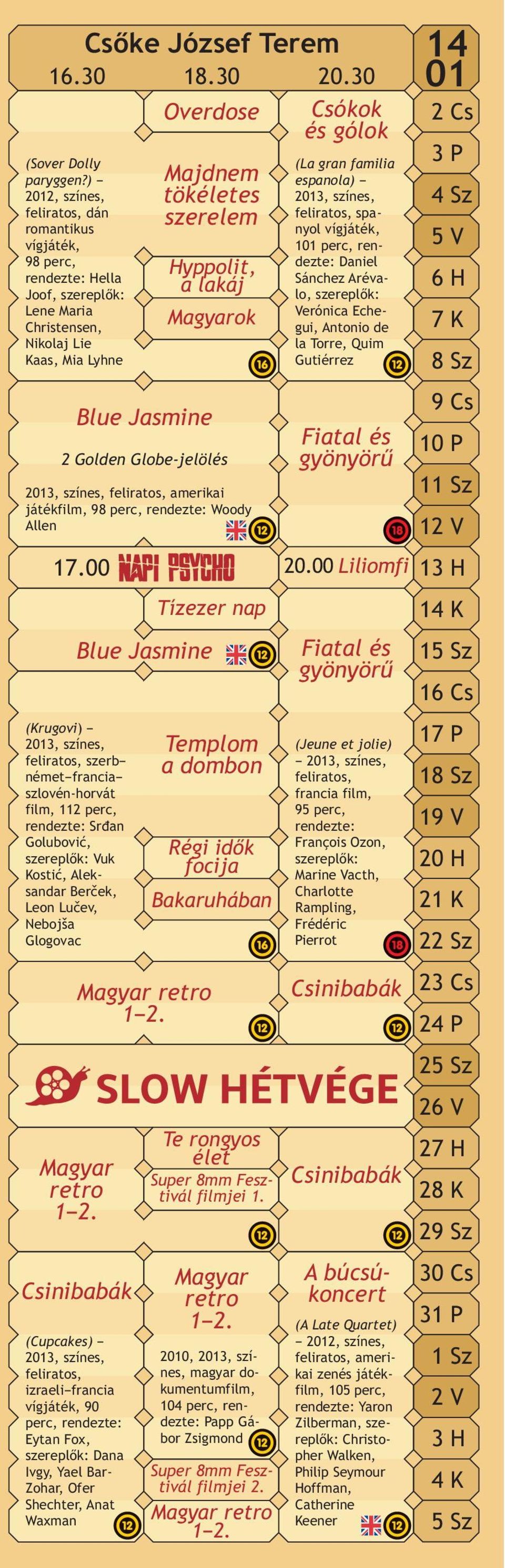 Magyar retro 1 2. Magyar retro 1 2. Hyppolit, a lakáj Magyarok 2 Golden Globe-jelölés 2013, színes, feliratos, amerikai játékfilm, 98 perc, rendezte: Woody Allen 17.
