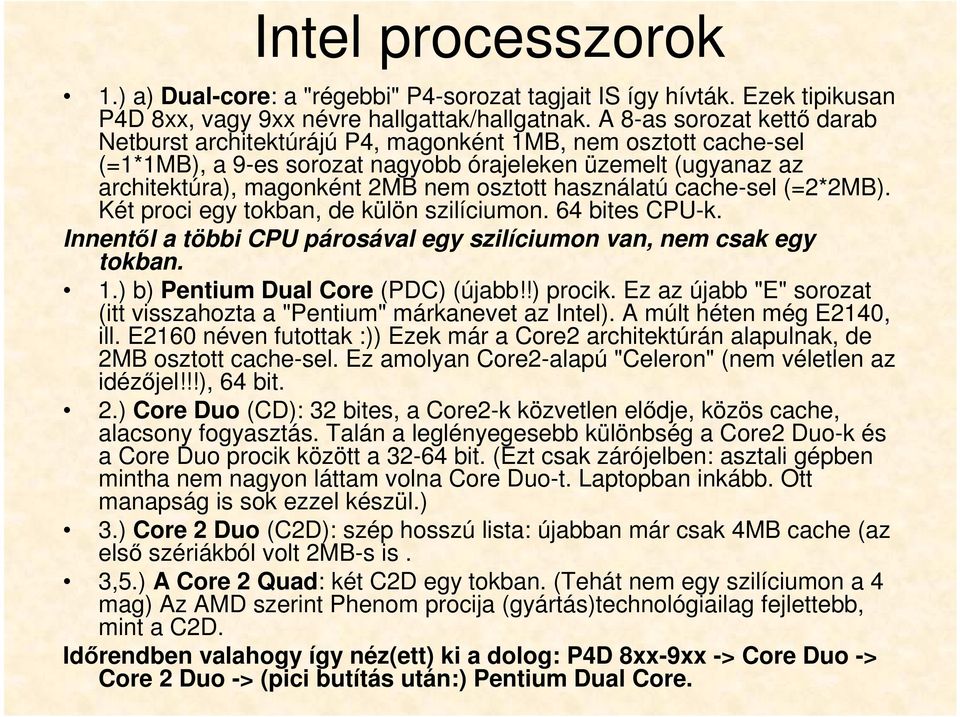 használatú cache-sel (=2*2MB). Két proci egy tokban, de külön szilíciumon. 64 bites CPU-k. Innentől a többi CPU párosával egy szilíciumon van, nem csak egy tokban. 1.