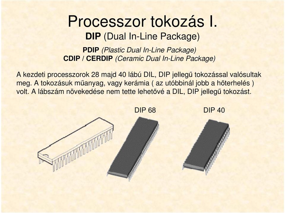 In-Line Package) A kezdeti processzorok 28 majd 40 lábú DIL, DIP jellegű tokozással