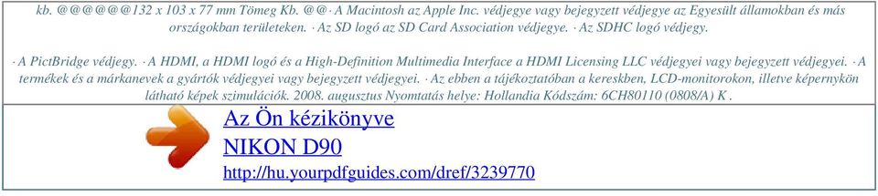 A PictBridge védjegy. A HDMI, a HDMI logó és a High-Definition Multimedia Interface a HDMI Licensing LLC védjegyei vagy bejegyzett védjegyei.