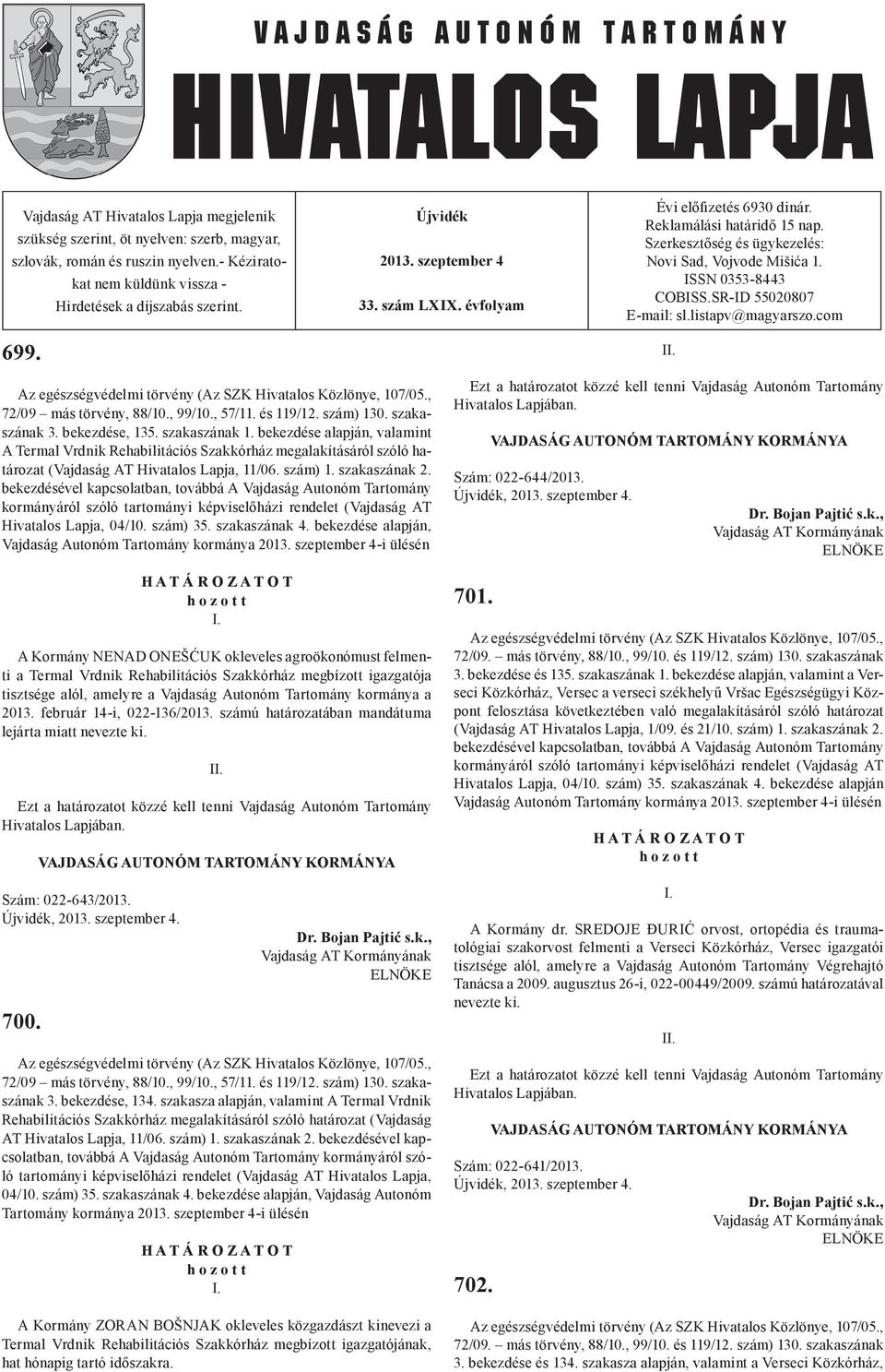 SR-ID 55020807 E-mail: sl.listapv@magyarszo.com II. Az egészségvédelmi törvény (Az SZK Hivatalos Közlönye, 107/05., 72/09 más törvény, 88/10., 99/10., 57/11. és 119/12. szám) 130. szakaszának 3.