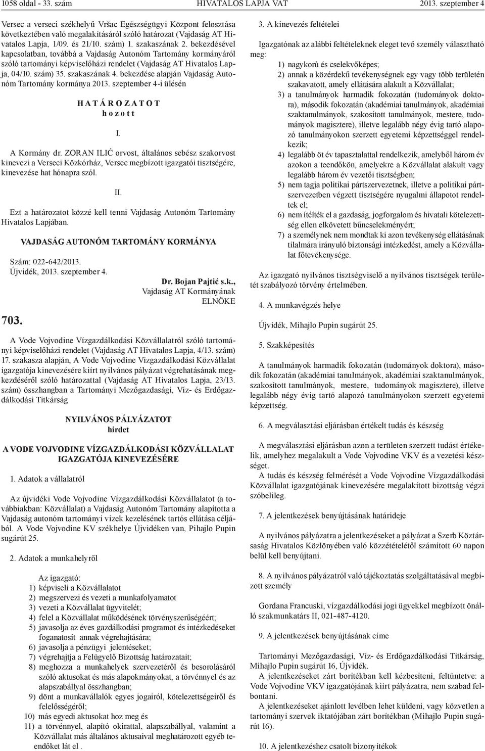 bekezdésével kapcsolatban, továbbá a Vajdaság Autonóm Tartomány kormányáról szóló tartományi képviselőházi rendelet (Vajdaság AT Hivatalos Lapja, 04/10. szám) 35. szakaszának 4.