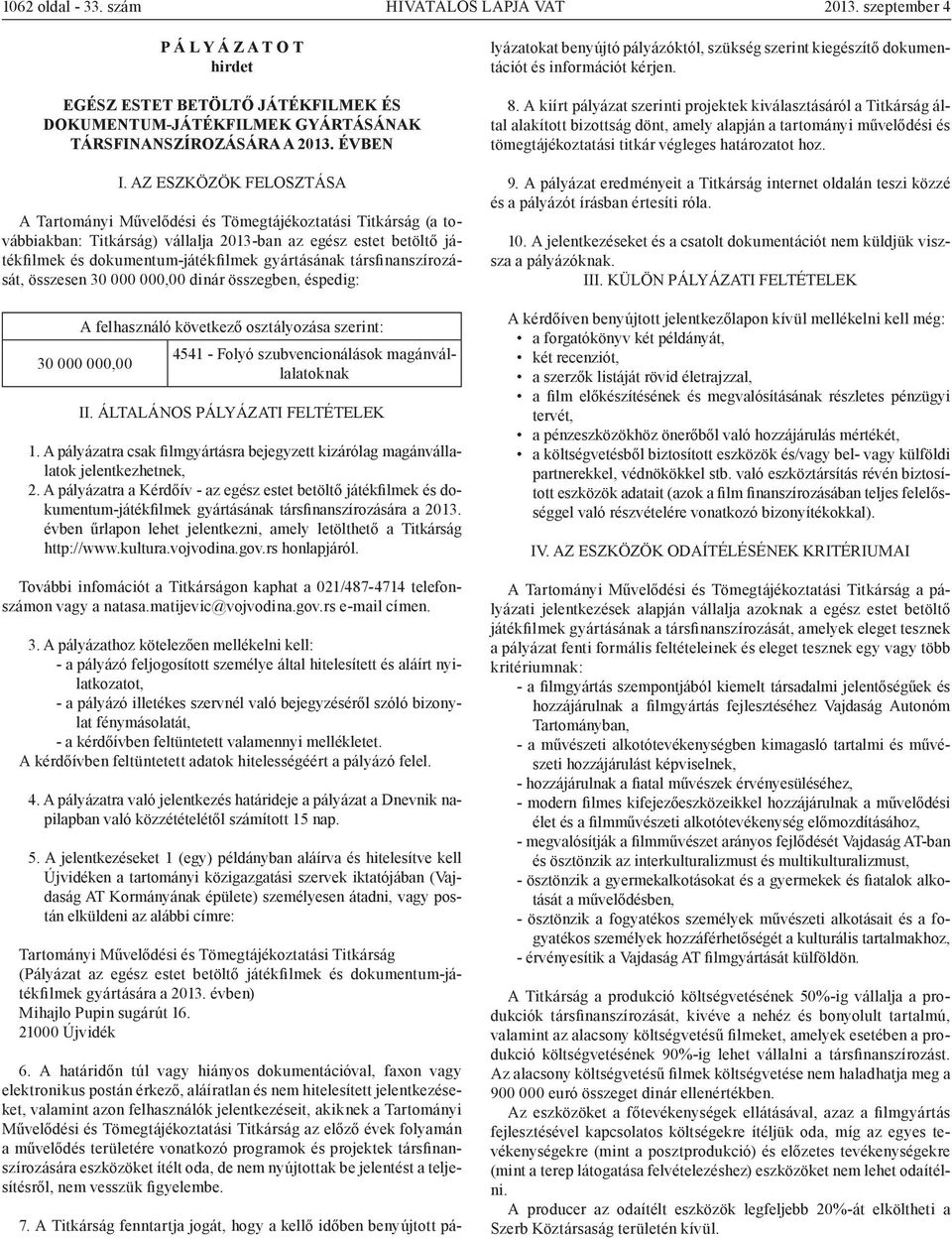 társfinanszírozását, összesen 30 000 000,00 dinár összegben, éspedig: A felhasználó következő osztályozása szerint: 30 000 000,00 4541 - Folyó szubvencionálások magánvállalatoknak II.