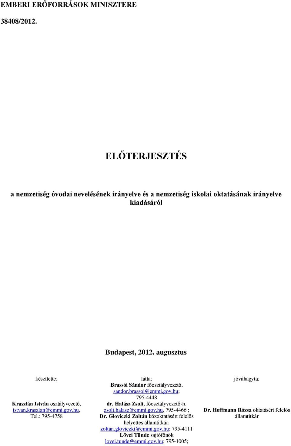 augusztus készítette: látta: jóváhagyta: Brassói Sándor főosztályvezető, sandor.brassoi@emmi.gov.hu; 795-4448 dr. Halász Zsolt, főosztályvezető-h. zsolt.