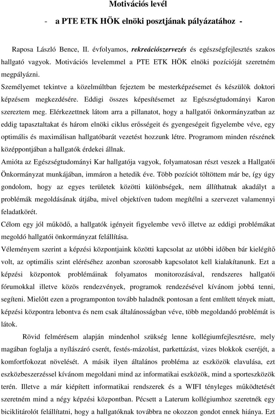 Eddigi összes képesítésemet az Egészségtudományi Karon szereztem meg.