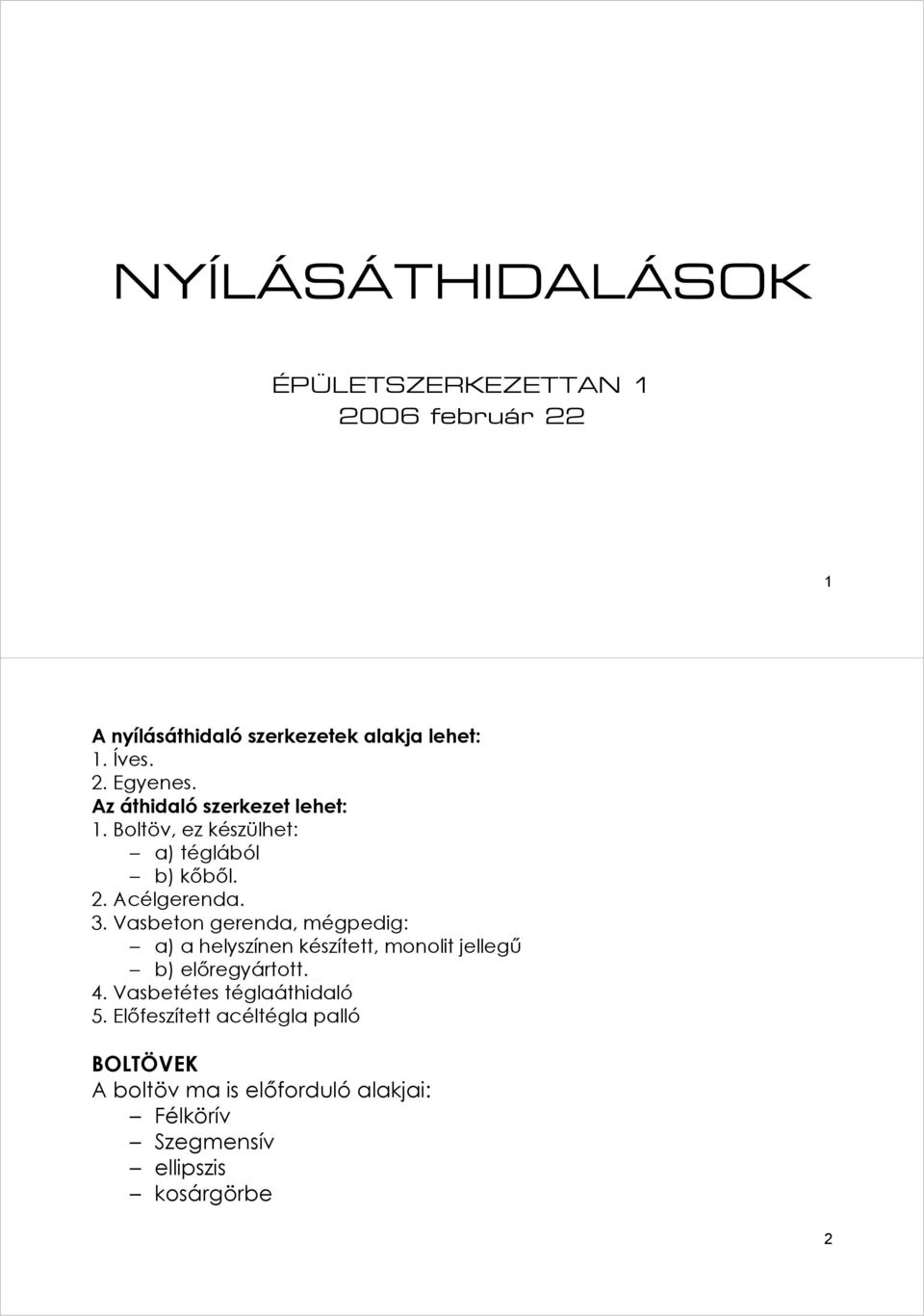 Vasbeton gerenda, mégpedig: a) a helyszínen készített, monolit jellegű b) előregyártott. 4.