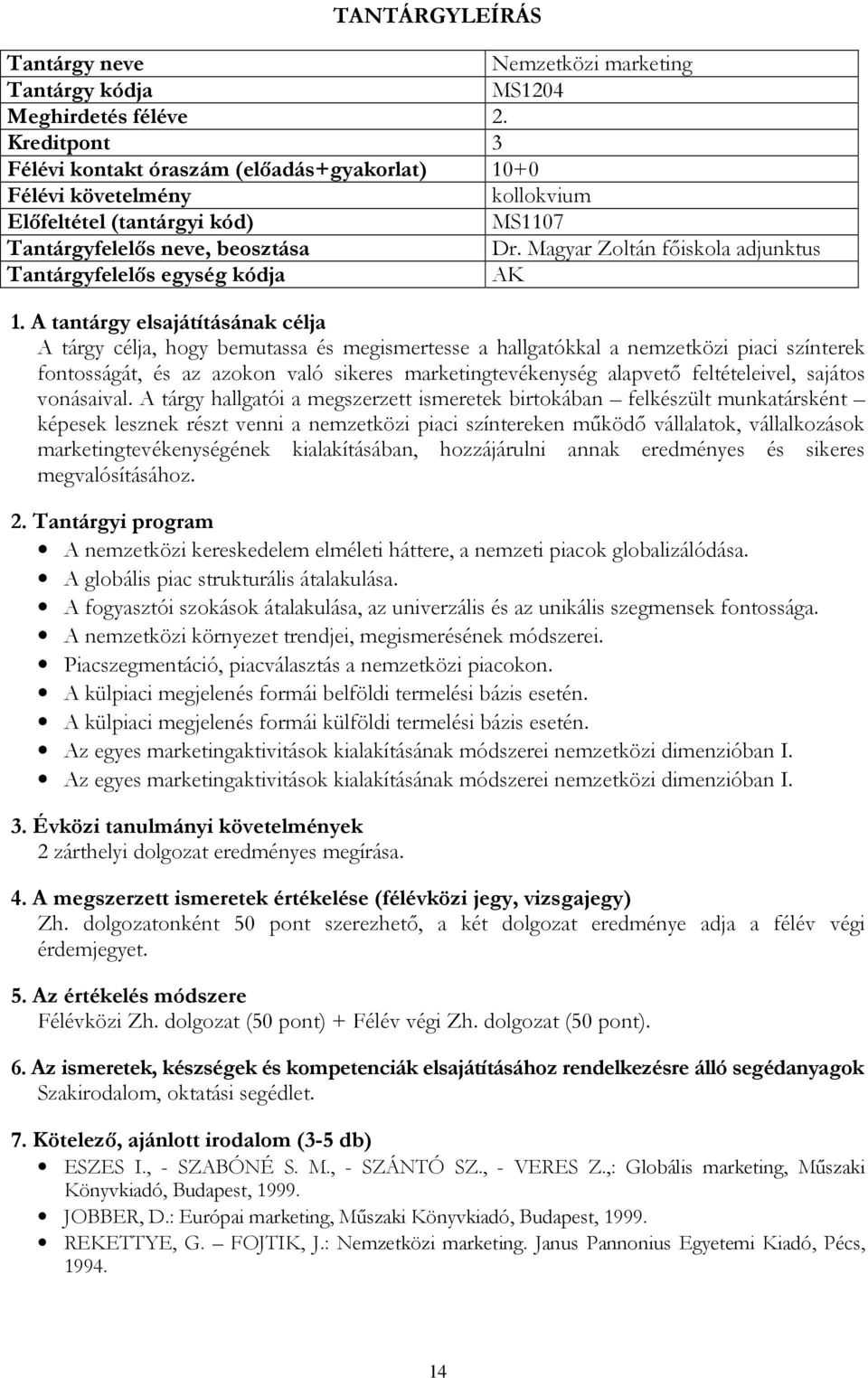 feltételeivel, sajátos vonásaival.