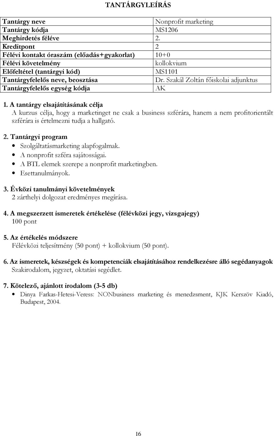 értelmezni tudja a hallgató. Szolgáltatásmarketing alapfogalmak. A nonprofit szféra sajátosságai.