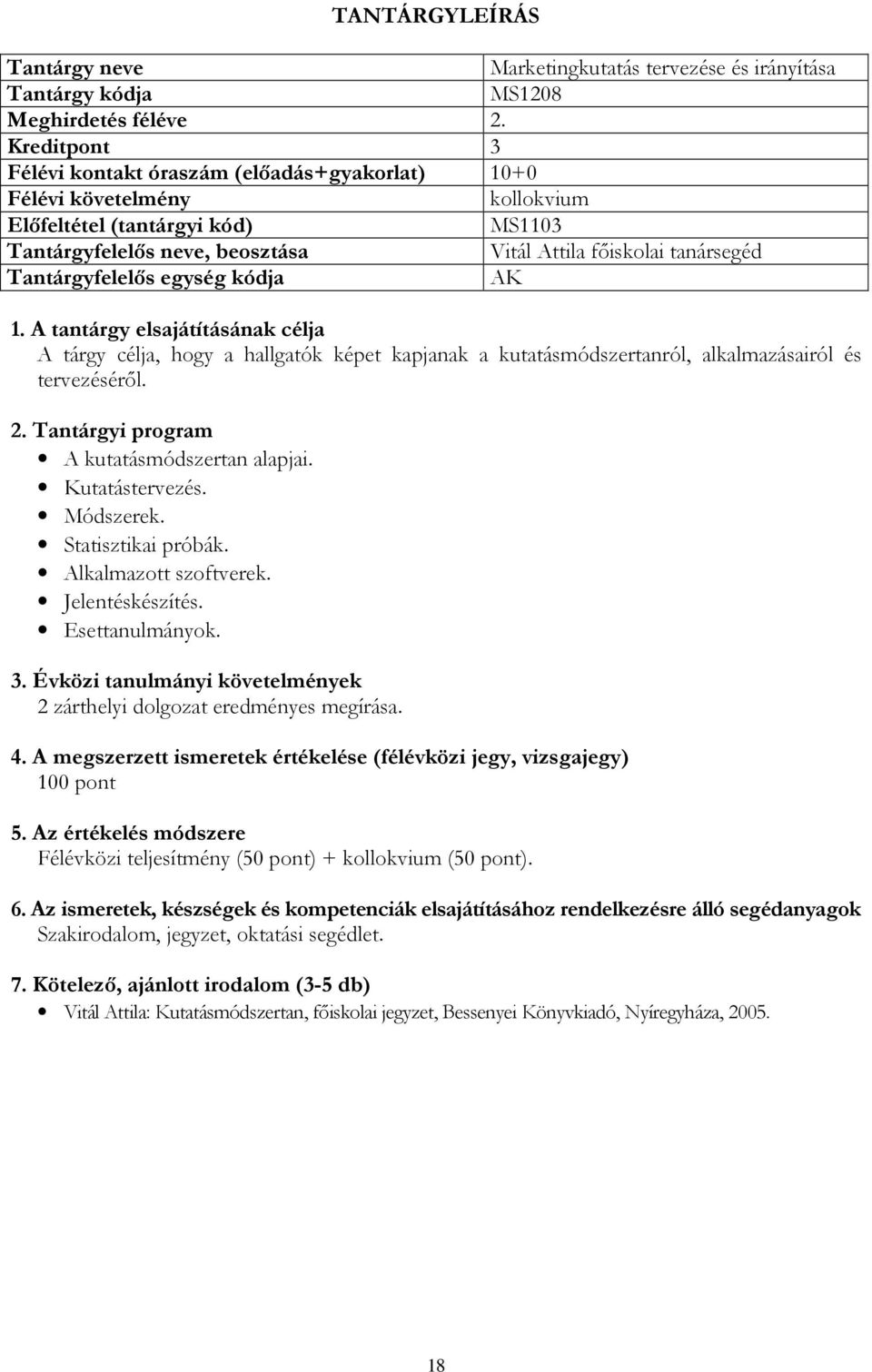 kutatásmódszertanról, alkalmazásairól és tervezéséről. A kutatásmódszertan alapjai. Kutatástervezés. Módszerek.