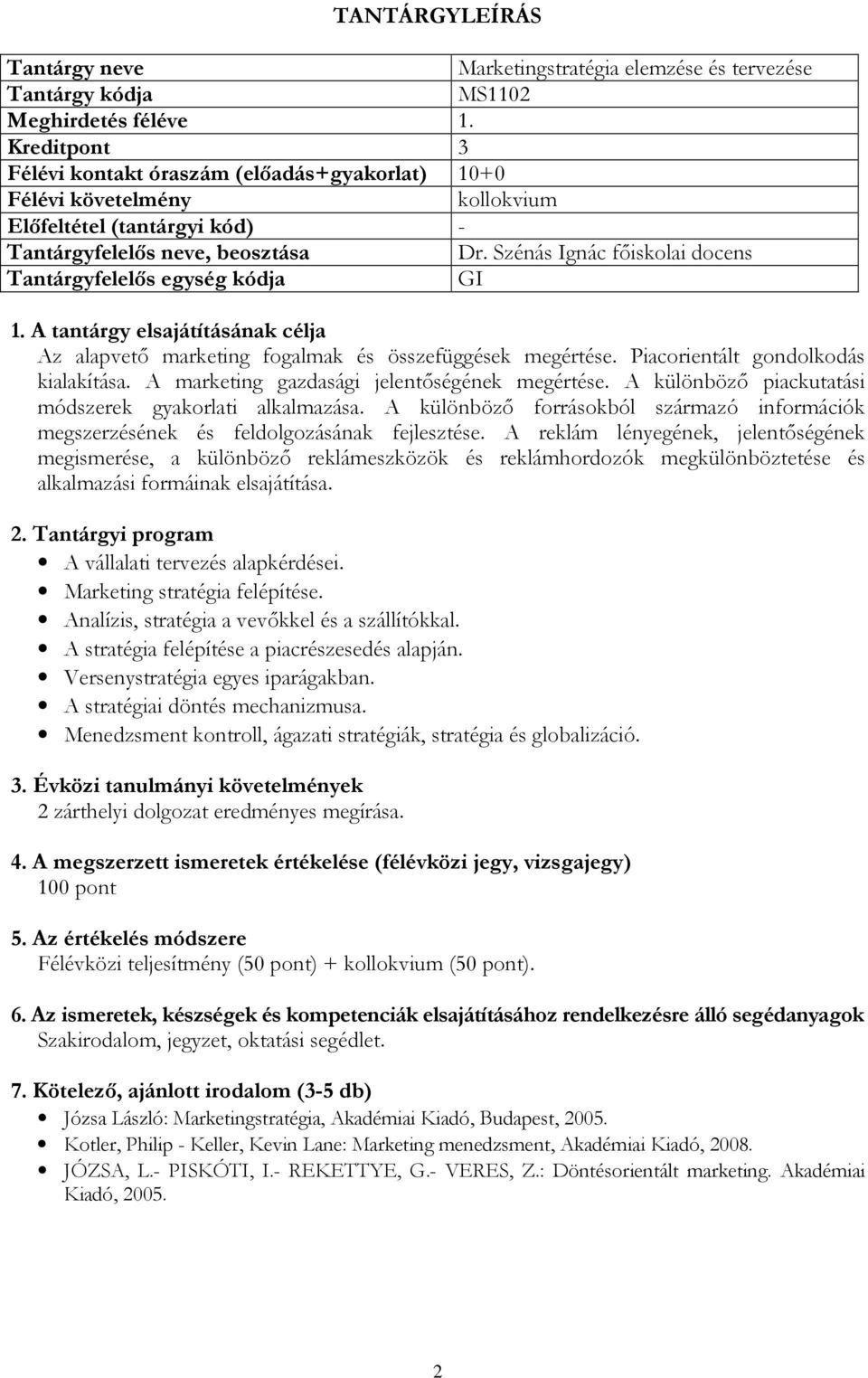 A különböző forrásokból származó információk megszerzésének és feldolgozásának fejlesztése.