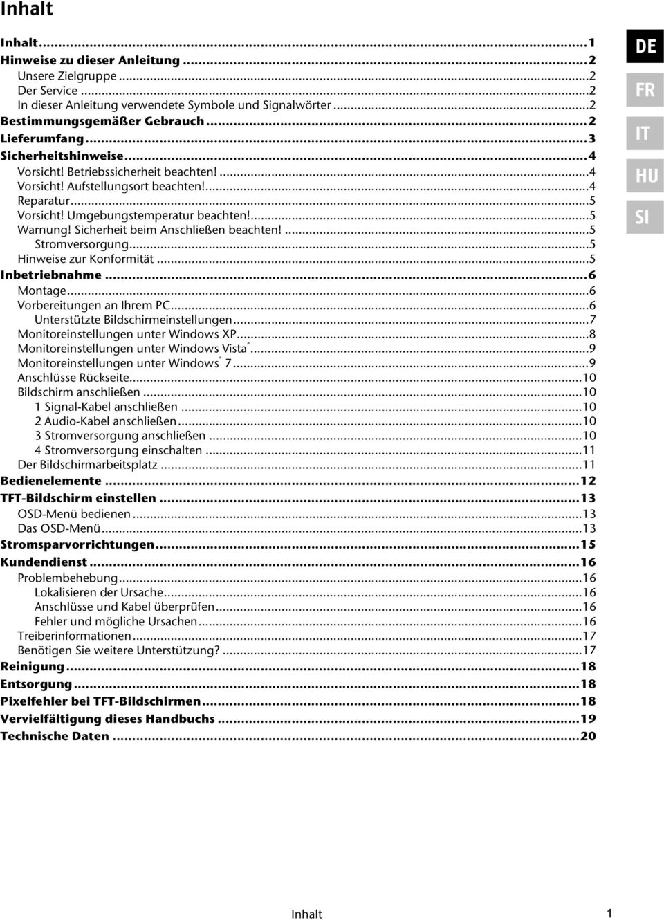 Sicherheit beim Anschließen beachten!... 5 Stromversorgung... 5 Hinweise zur Konformität... 5 Inbetriebnahme... 6 Montage... 6 Vorbereitungen an Ihrem PC... 6 Unterstützte Bildschirmeinstellungen.