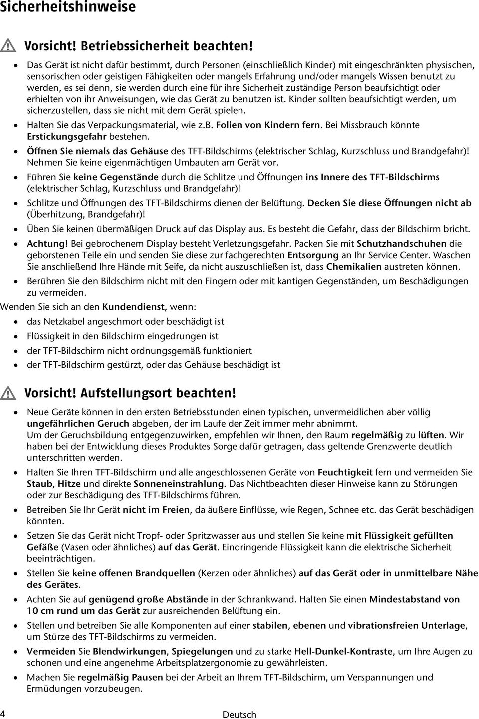 benutzt zu werden, es sei denn, sie werden durch eine für ihre Sicherheit zuständige Person beaufsichtigt oder erhielten von ihr Anweisungen, wie das Gerät zu benutzen ist.
