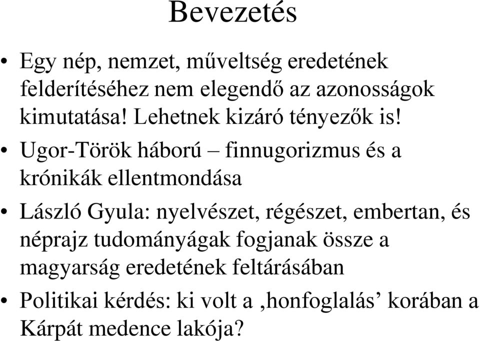 Ugor-Török háború finnugorizmus és a krónikák ellentmondása László Gyula: nyelvészet, régészet,