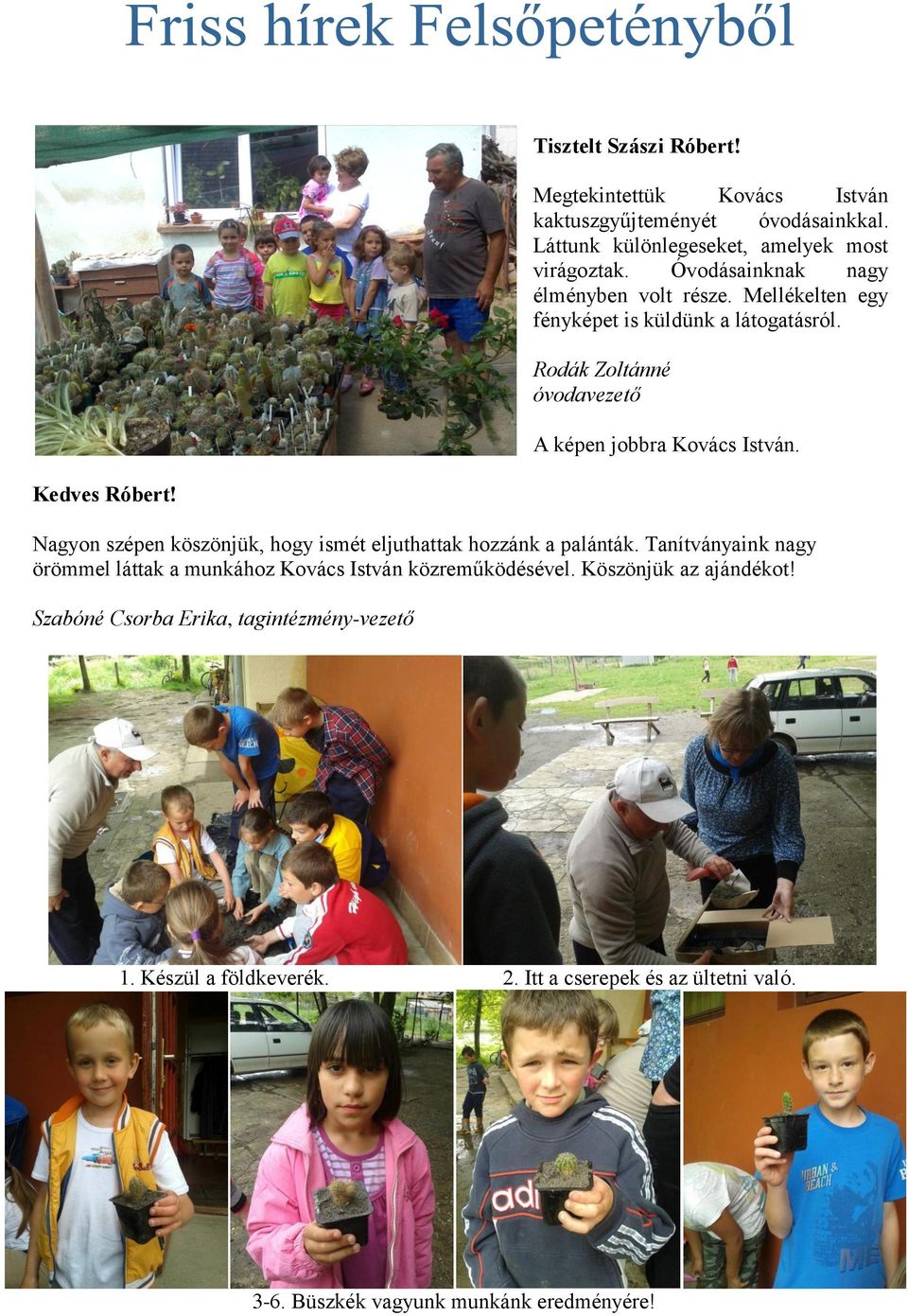 Kedves Róbert! Nagyon szépen köszönjük, hogy ismét eljuthattak hozzánk a palánták.