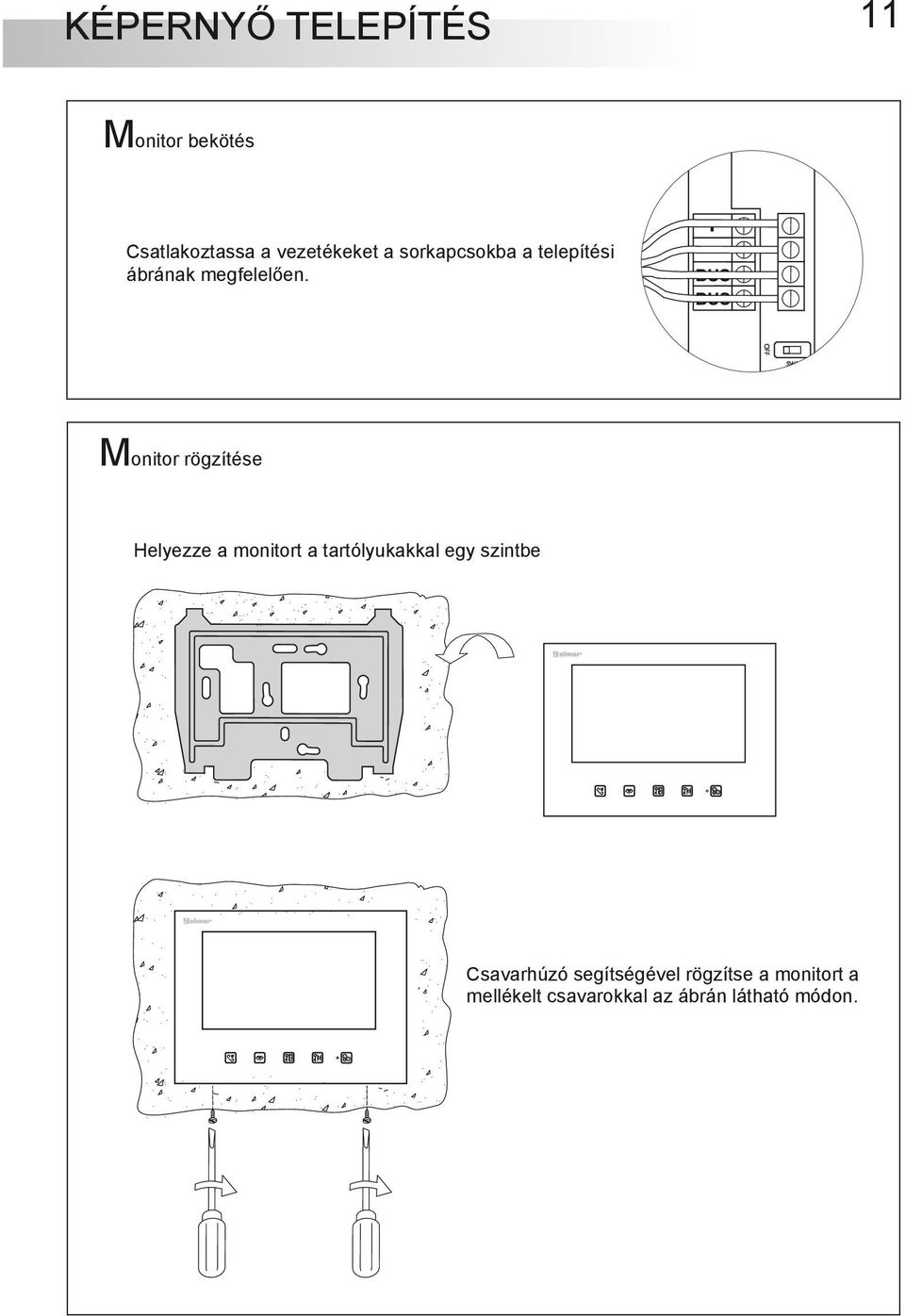 Monitor rögzítése Helyezze a monitort a tartólyukakkal egy szintbe