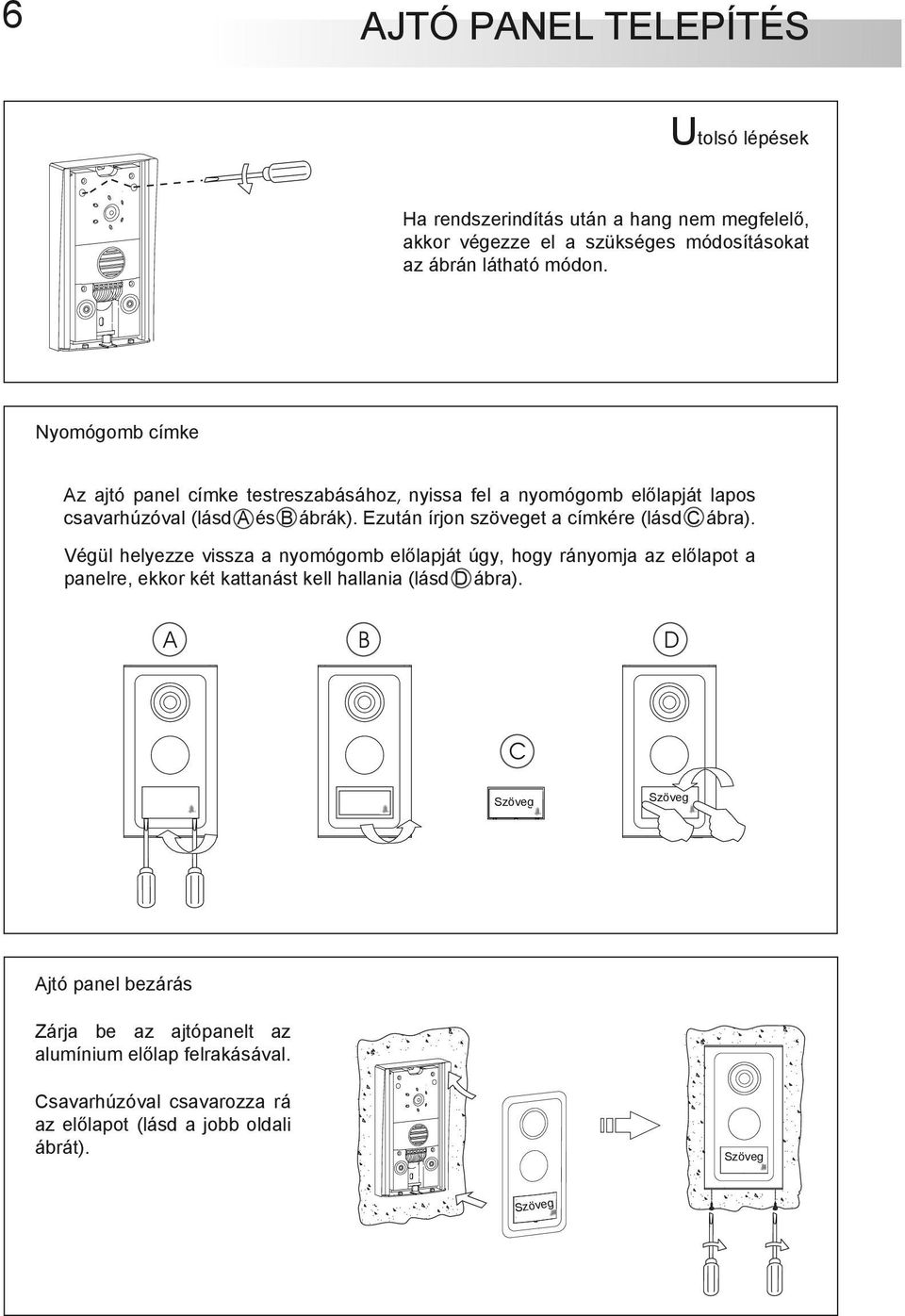 Ezután írjon szöveget a címkére (lásd C ábra).