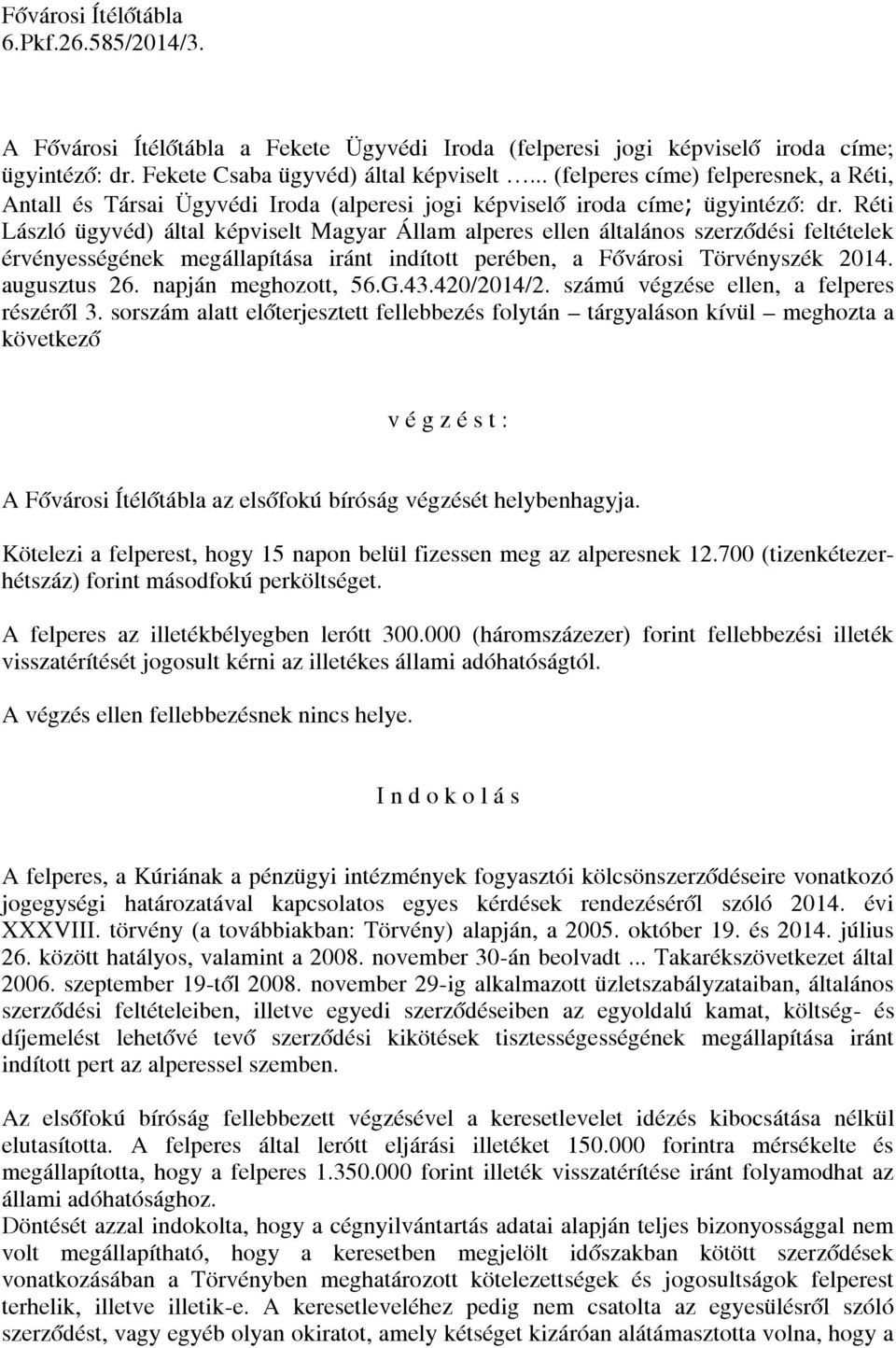 Réti László ügyvéd) által képviselt Magyar Állam alperes ellen általános szerződési feltételek érvényességének megállapítása iránt indított perében, a Fővárosi Törvényszék 2014. augusztus 26.