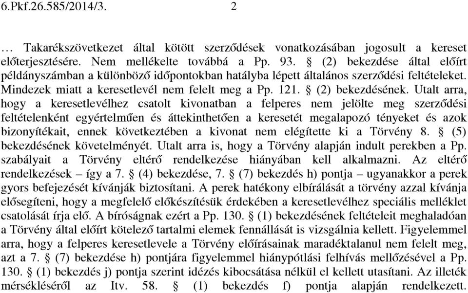 Utalt arra, hogy a keresetlevélhez csatolt kivonatban a felperes nem jelölte meg szerződési feltételenként egyértelműen és áttekinthetően a keresetét megalapozó tényeket és azok bizonyítékait, ennek