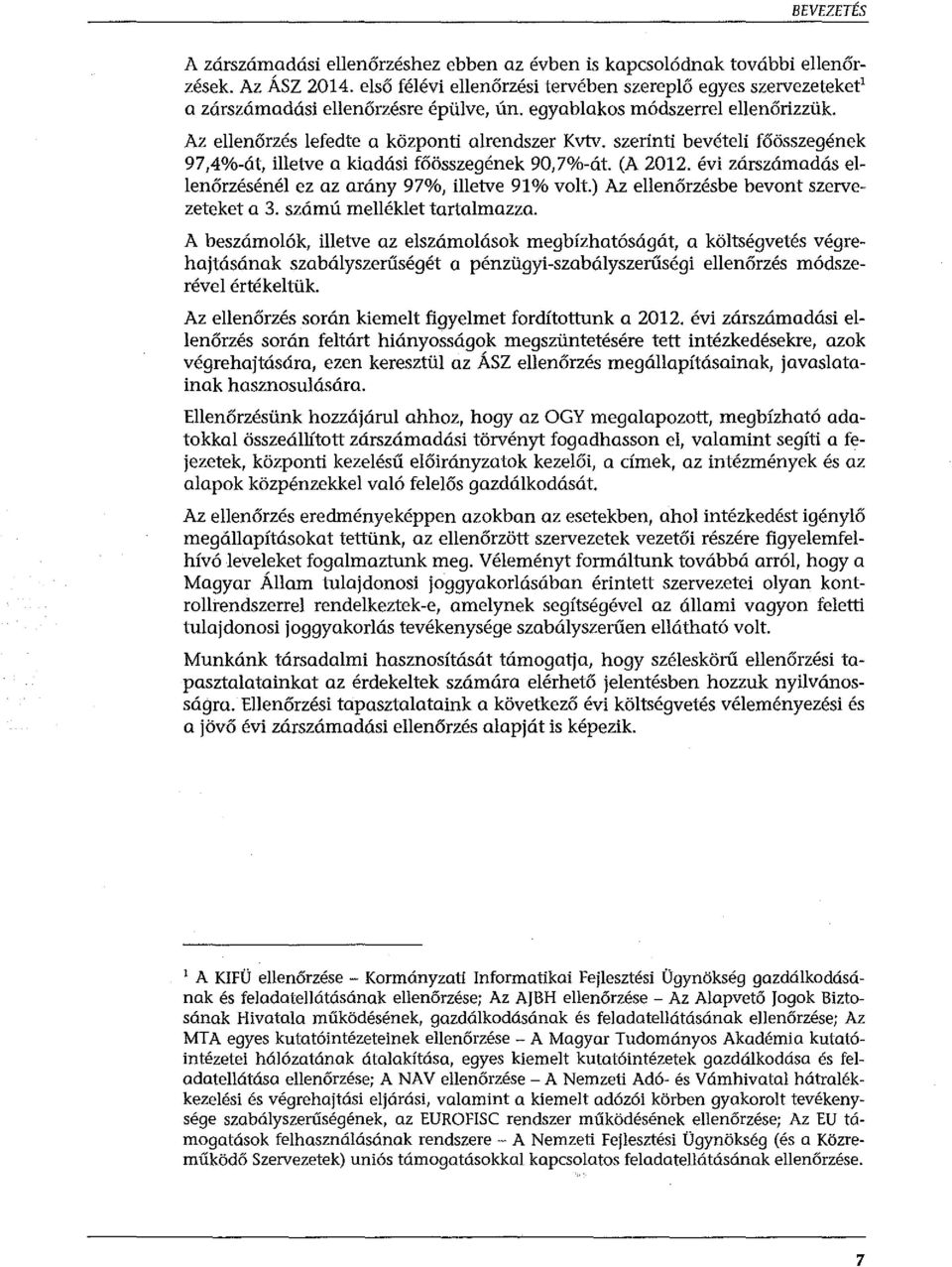 szerinti bevételi főösszegének 97,4%-át, illetve a kiadási főösszegének 90,7%-át. (A 2012. évi zárszámadás ellenőrzésénél ez az arány 97%, illetve 91 o/o volt.