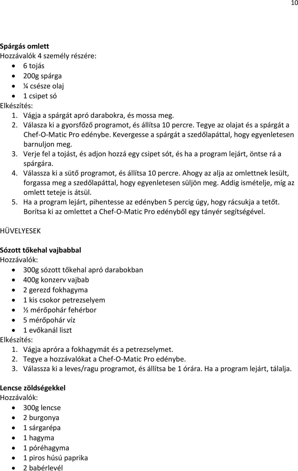 Verje fel a tojást, és adjon hozzá egy csipet sót, és ha a program lejárt, öntse rá a spárgára. 4. Válassza ki a sütő programot, és állítsa 10 percre.