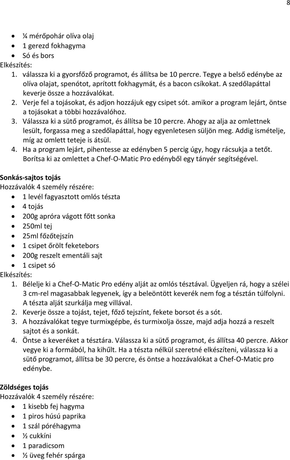 amikor a program lejárt, öntse a tojásokat a többi hozzávalóhoz. 3. Válassza ki a sütő programot, és állítsa be 10 percre.