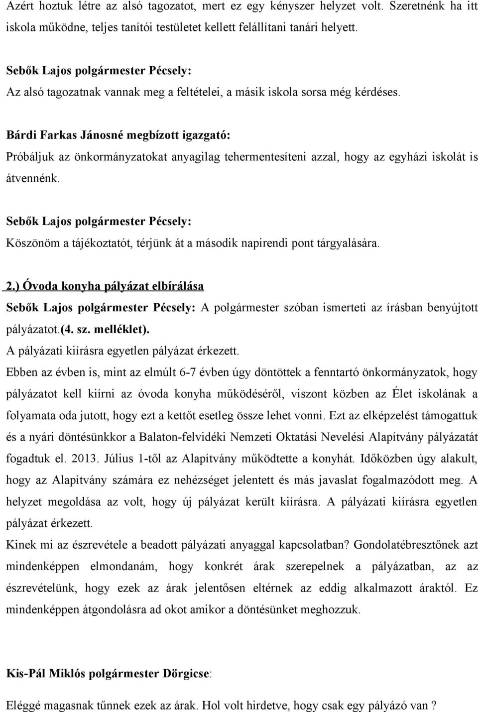 Bárdi Farkas Jánosné megbízott igazgató: Próbáljuk az önkormányzatokat anyagilag tehermentesíteni azzal, hogy az egyházi iskolát is átvennénk.