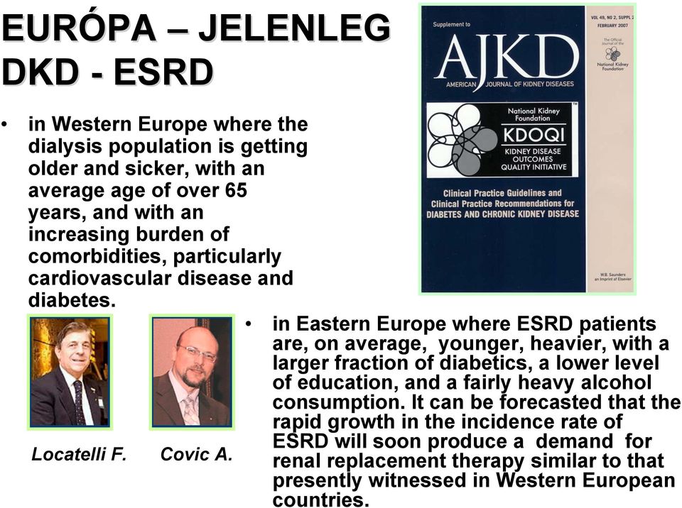 in Eastern Europe where ESRD patients are, on average, younger, heavier, with a larger fraction of diabetics, a lower level of education, and a fairly heavy