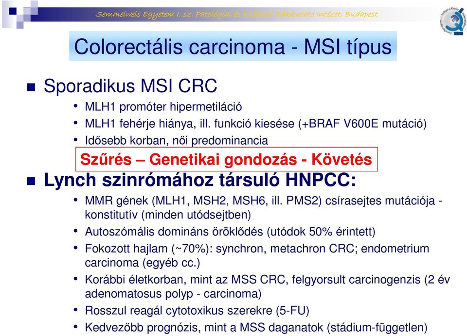 ill. PMS2) csírasejtes mutációja - konstitutív (minden utódsejtben) Autoszómális domináns öröklődés (utódok 50% érintett) Fokozott hajlam (~70%): synchron, metachron CRC;