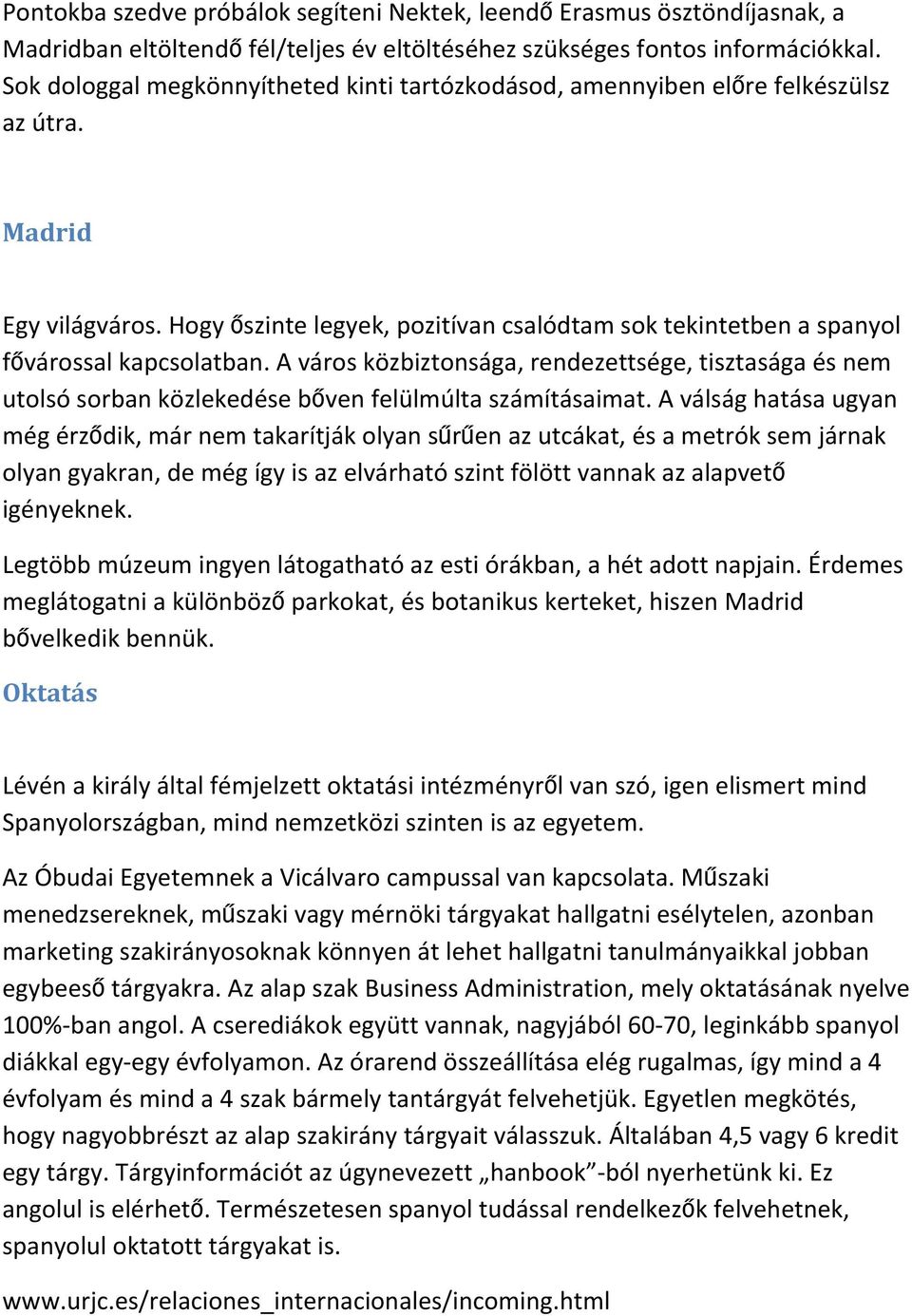 Hogy őszinte legyek, pozitívan csalódtam sok tekintetben a spanyol fővárossal kapcsolatban.