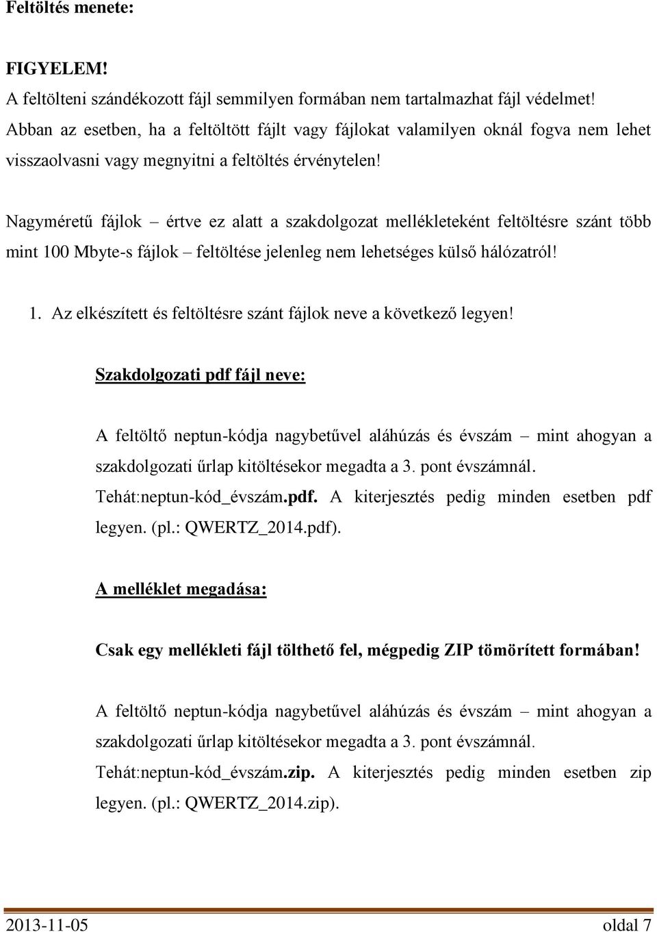 Nagyméretű fájlok értve ez alatt a szakdolgozat mellékleteként feltöltésre szánt több mint 100 Mbyte-s fájlok feltöltése jelenleg nem lehetséges külső hálózatról! 1. Az elkészített és feltöltésre szánt fájlok neve a következő legyen!