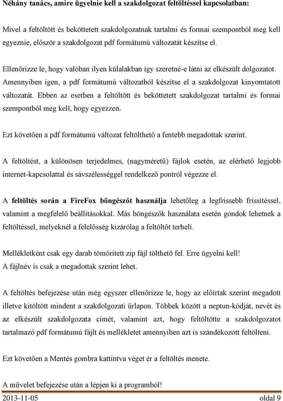 Amennyiben igen, a pdf formátumú változatból készítse el a szakdolgozat kinyomtatott változatát.