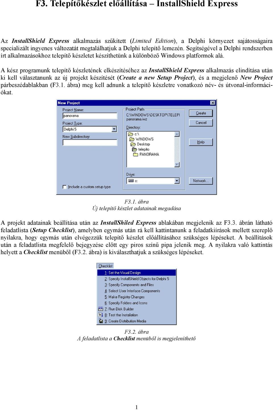 A kész programunk telepítő készletének elkészítéséhez az InstallShield Express alkalmazás elindítása után ki kell választanunk az új projekt készítését (Create a new Setup Project), és a megjelenő