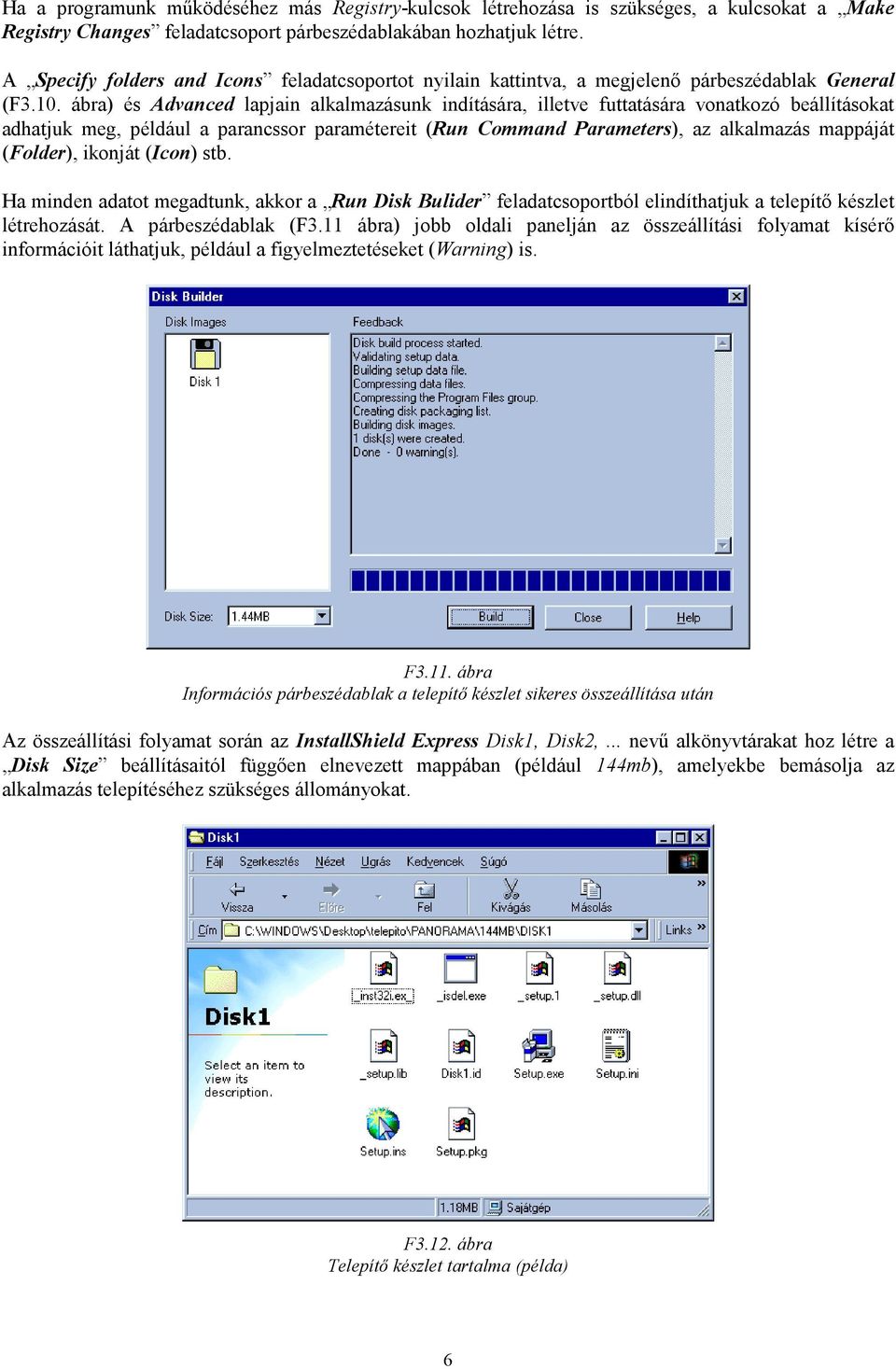 ábra) és Advanced lapjain alkalmazásunk indítására, illetve futtatására vonatkozó beállításokat adhatjuk meg, például a parancssor paramétereit (Run Command Parameters), az alkalmazás mappáját