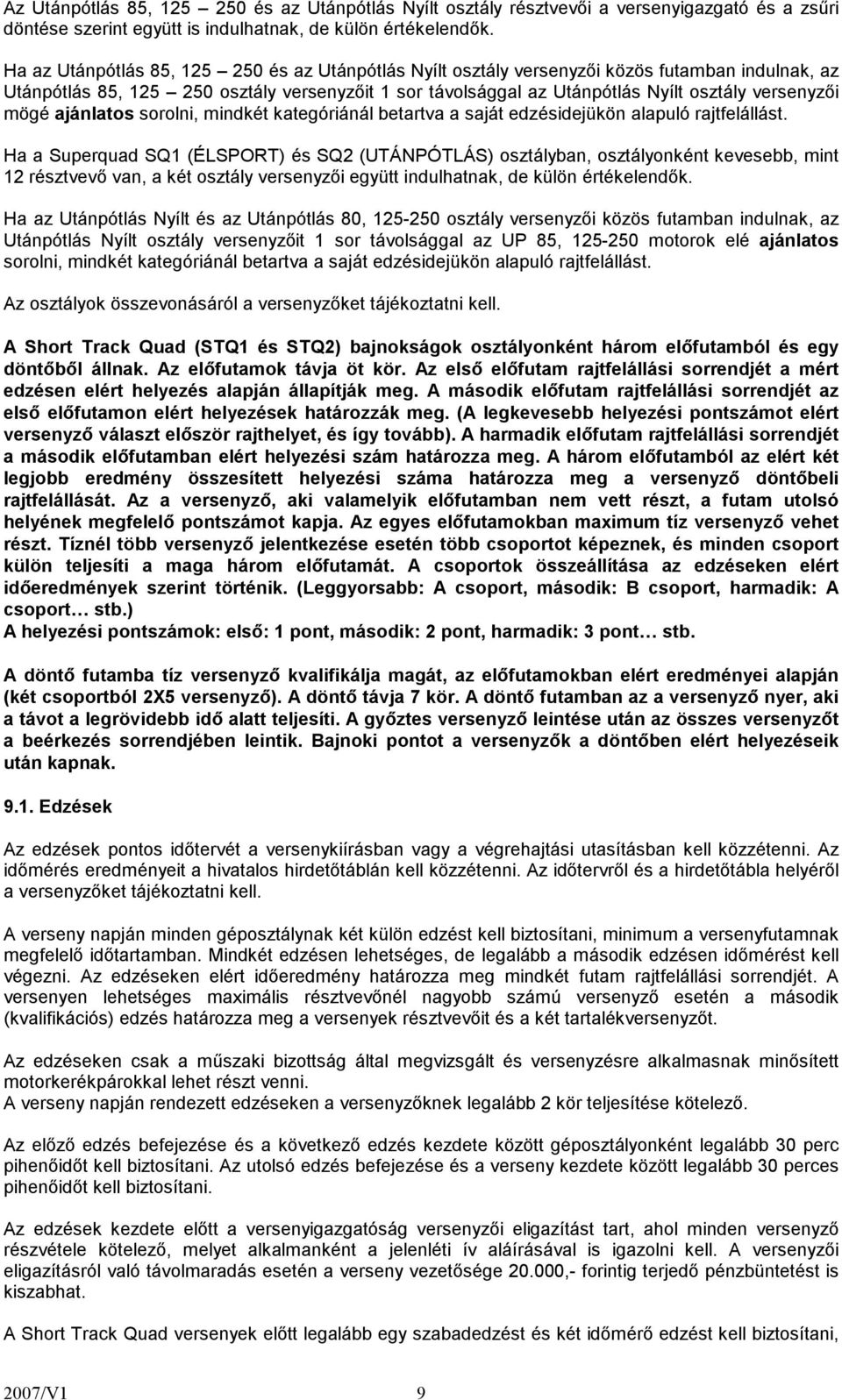 mögé ajánlatos sorolni, mindkét kategóriánál betartva a saját edzésidejükön alapuló rajtfelállást.