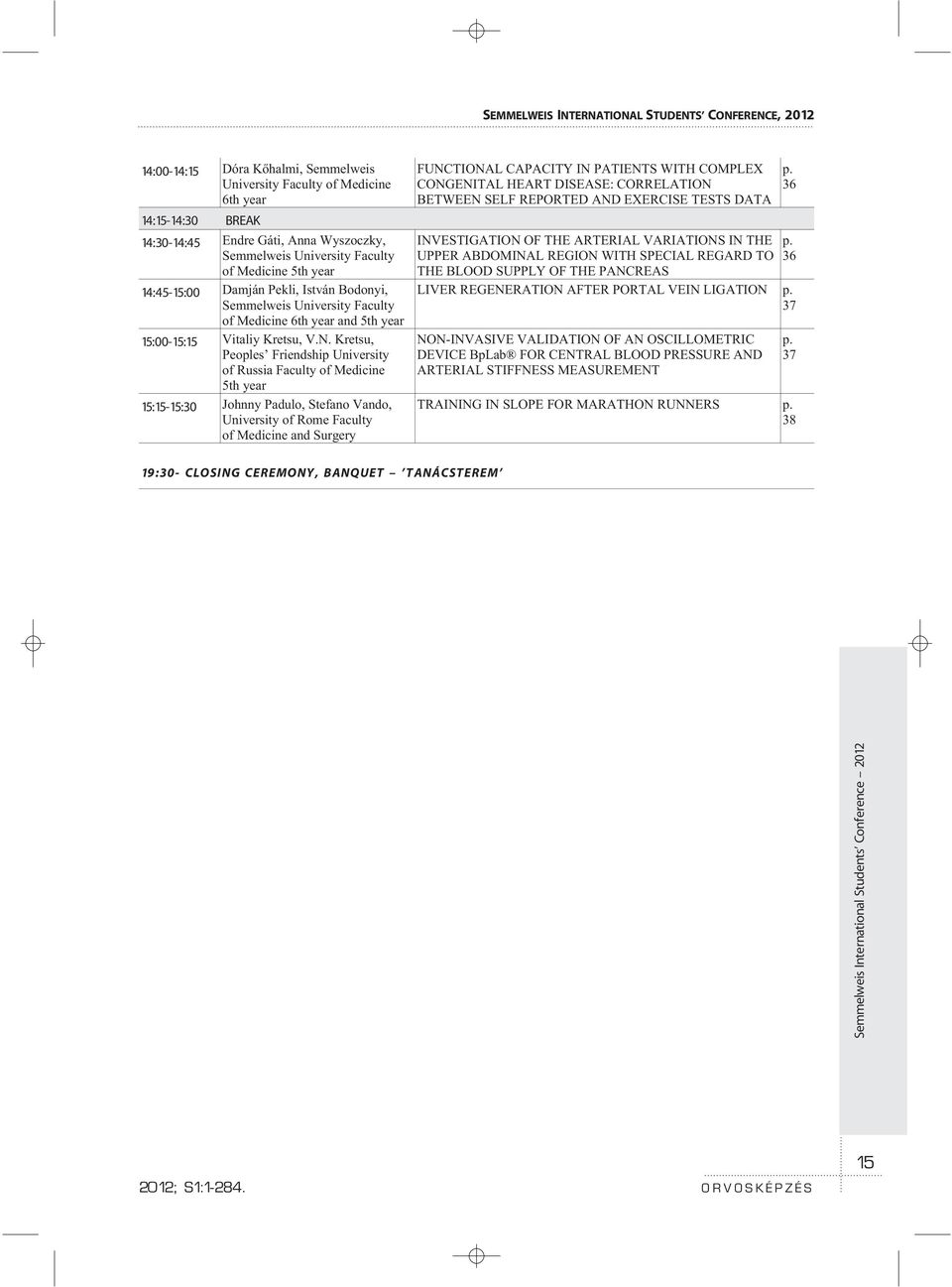 Kretsu, Peoples Friendship University of Russia Faculty of Medicine 5th year 15:15-15:30 Johnny Padulo, Stefano Vando, University of Rome Faculty of Medicine and Surgery FUNCTIONAL CAPACITY IN