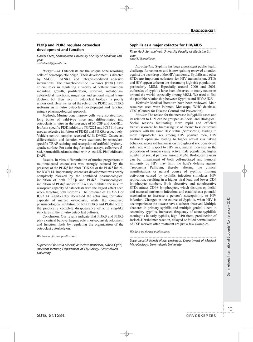 The phosphoinositide 3-kinases (PI3K) have crucial roles in regulating a variety of cellular functions including growth, proliferation, survival, metabolism, cytoskeletal functions, migration and