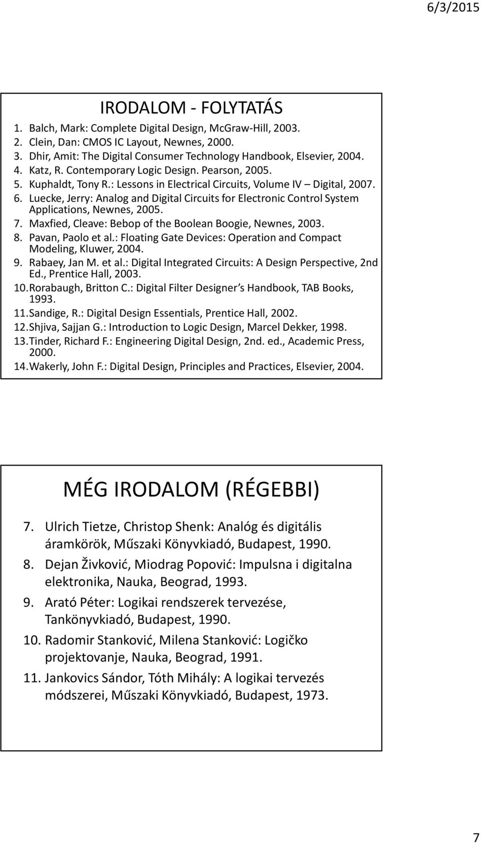 Luecke, Jerry: Analog and Digital Circuits for Electronic Control System Applications, Newnes, 2005. 7. Maxfied, Cleave: Bebop of the Boolean Boogie, Newnes, 2003. 8. Pavan, Paolo et al.