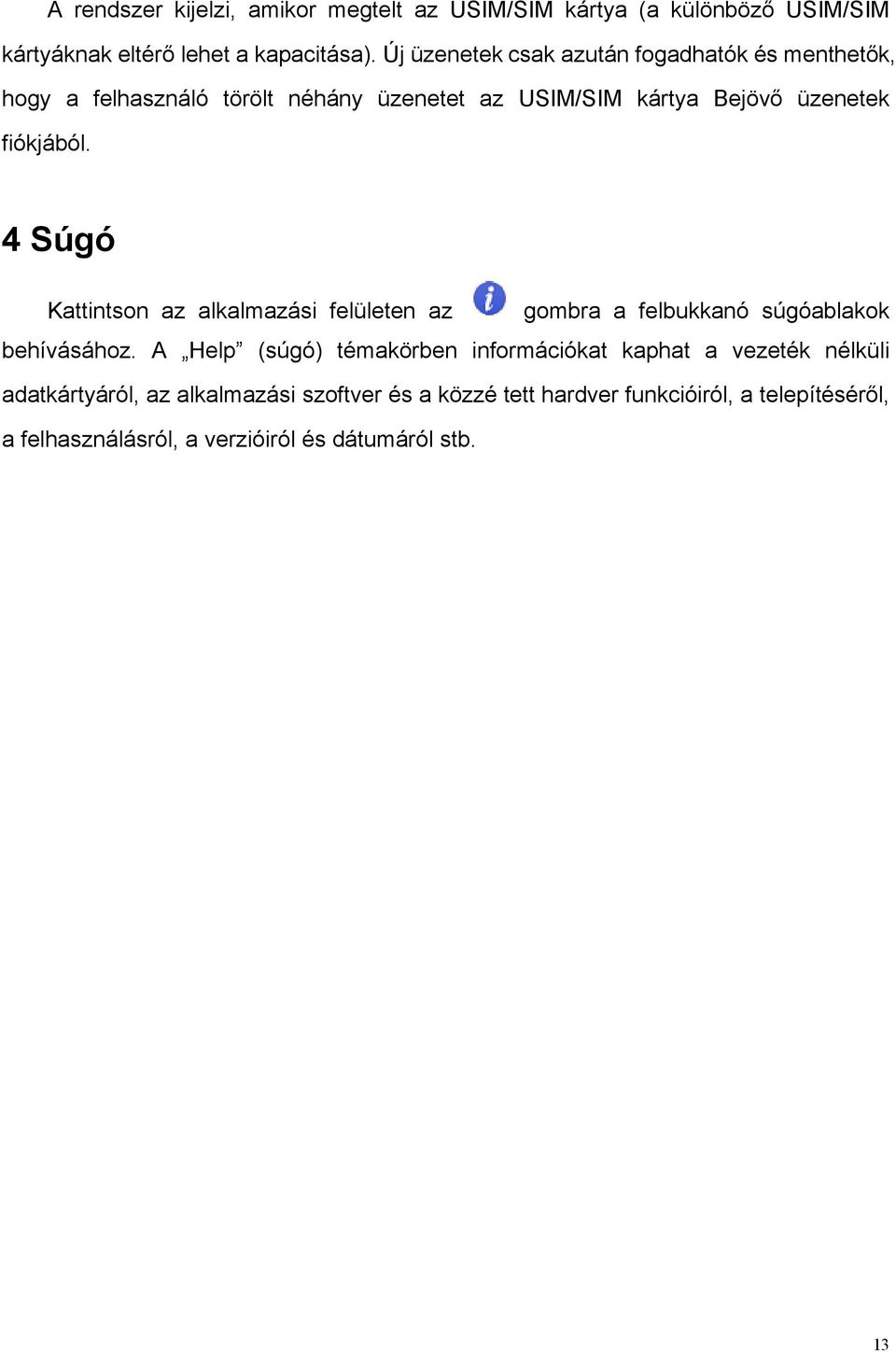 4 Súgó Kattintson az alkalmazási felületen az gombra a felbukkanó súgóablakok behívásához.