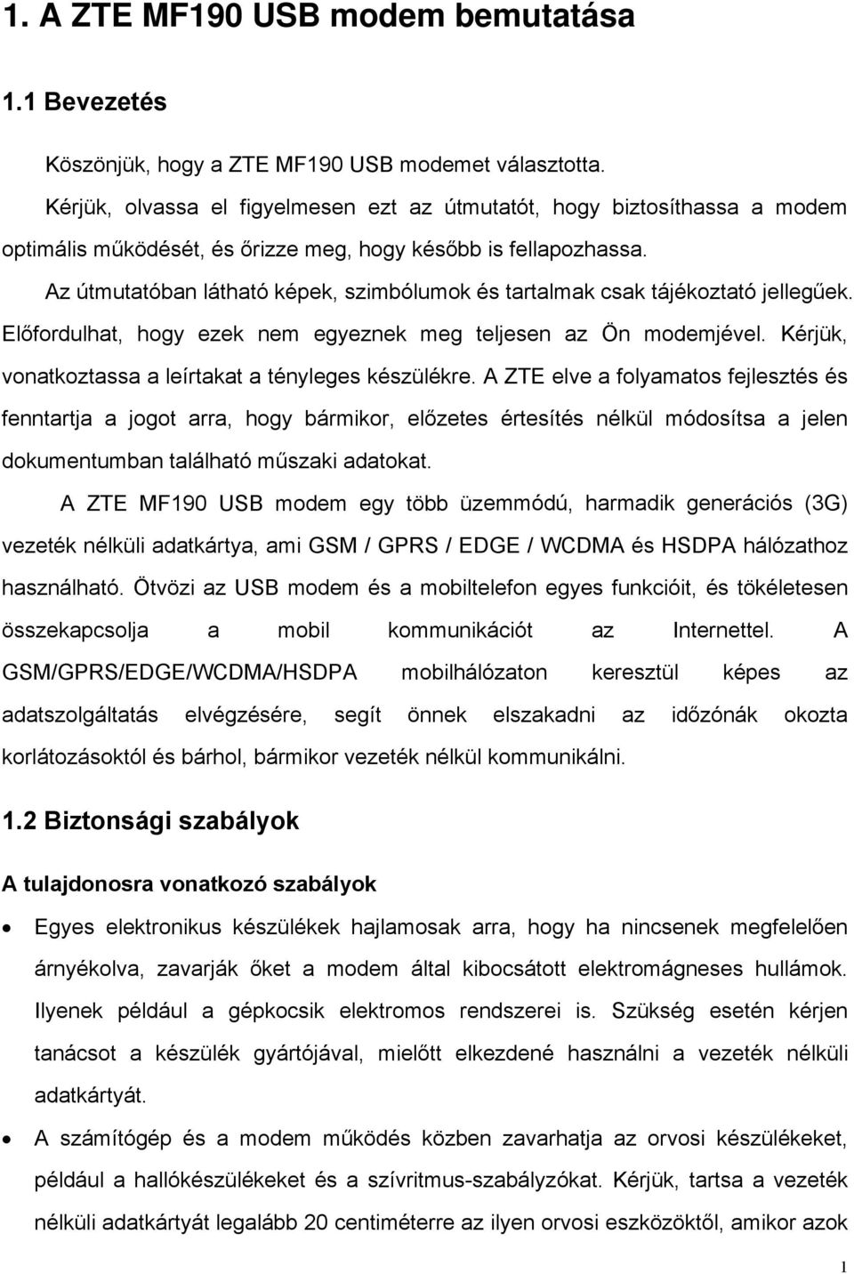 Az útmutatóban látható képek, szimbólumok és tartalmak csak tájékoztató jelleg"ek. El!fordulhat, hogy ezek nem egyeznek meg teljesen az Ön modemjével.
