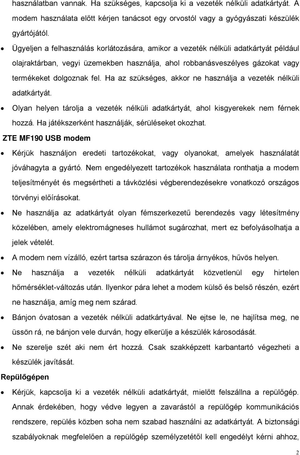 Ha az szükséges, akkor ne használja a vezeték nélküli adatkártyát.! Olyan helyen tárolja a vezeték nélküli adatkártyát, ahol kisgyerekek nem férnek hozzá.