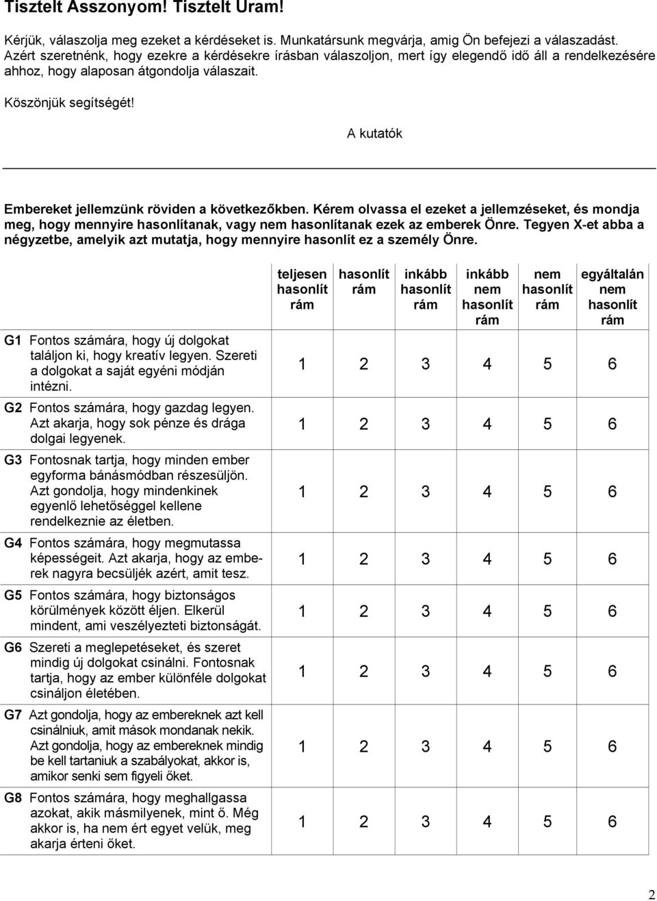 A kutatók Embereket jellemzünk röviden a következőkben. Kérem olvassa el ezeket a jellemzéseket, és mondja meg, hogy mennyire anak, vagy anak ezek az emberek Önre.