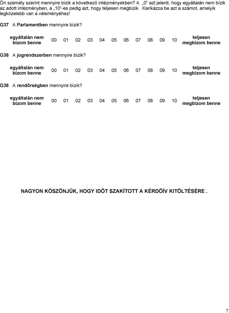 Karikázza be azt a számot, amelyik legközelebb van a véleményéhez! G37 A Parlamentben mennyire bízik?