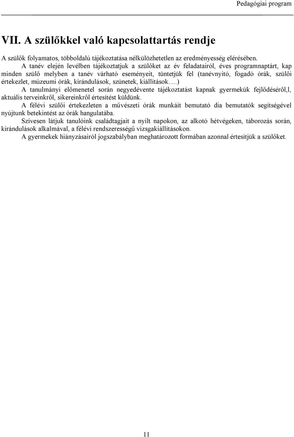 értekezlet, múzeumi órák, kirándulások, szünetek, kiállítások.