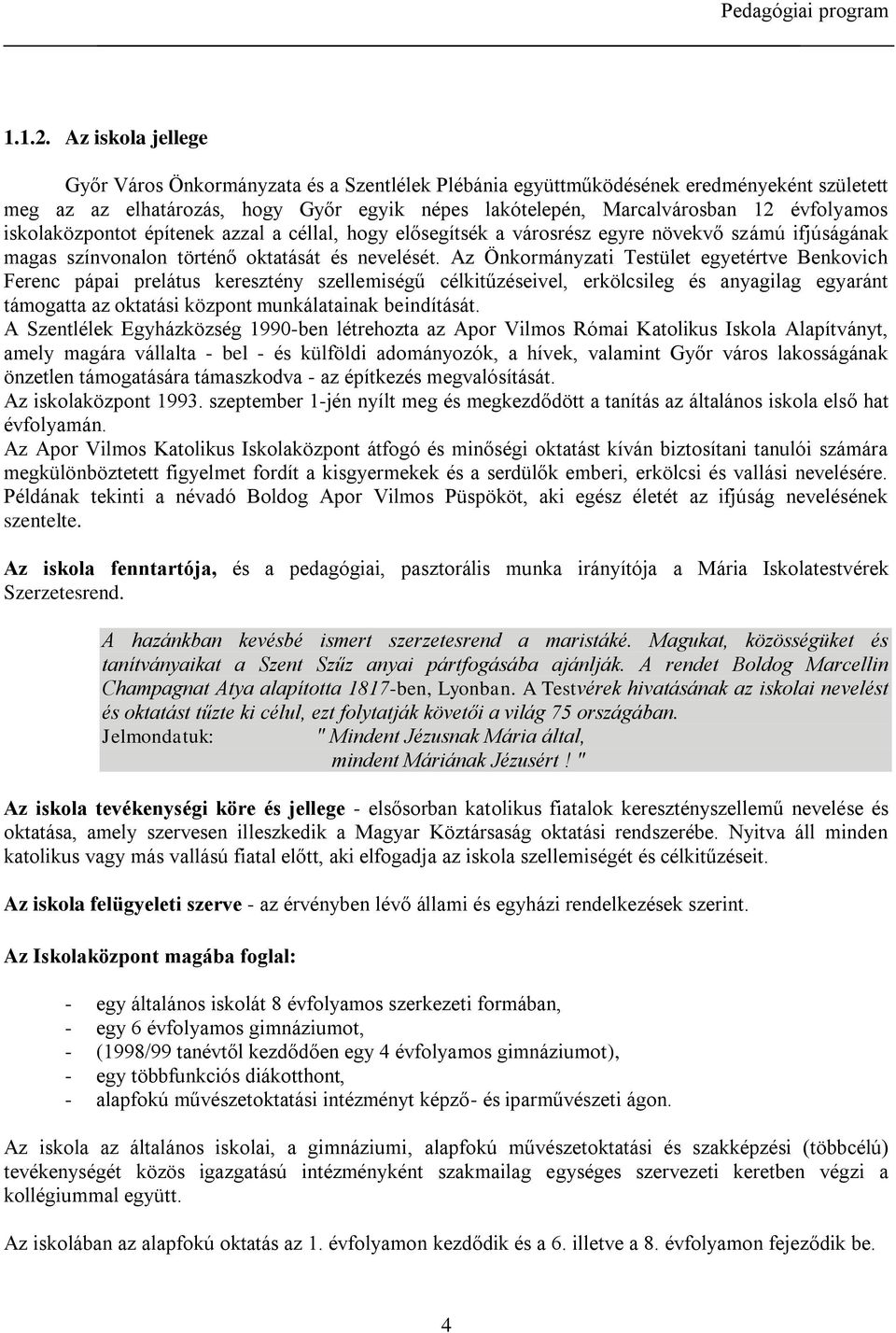 iskolaközpontot építenek azzal a céllal, hogy elősegítsék a városrész egyre növekvő számú ifjúságának magas színvonalon történő oktatását és nevelését.