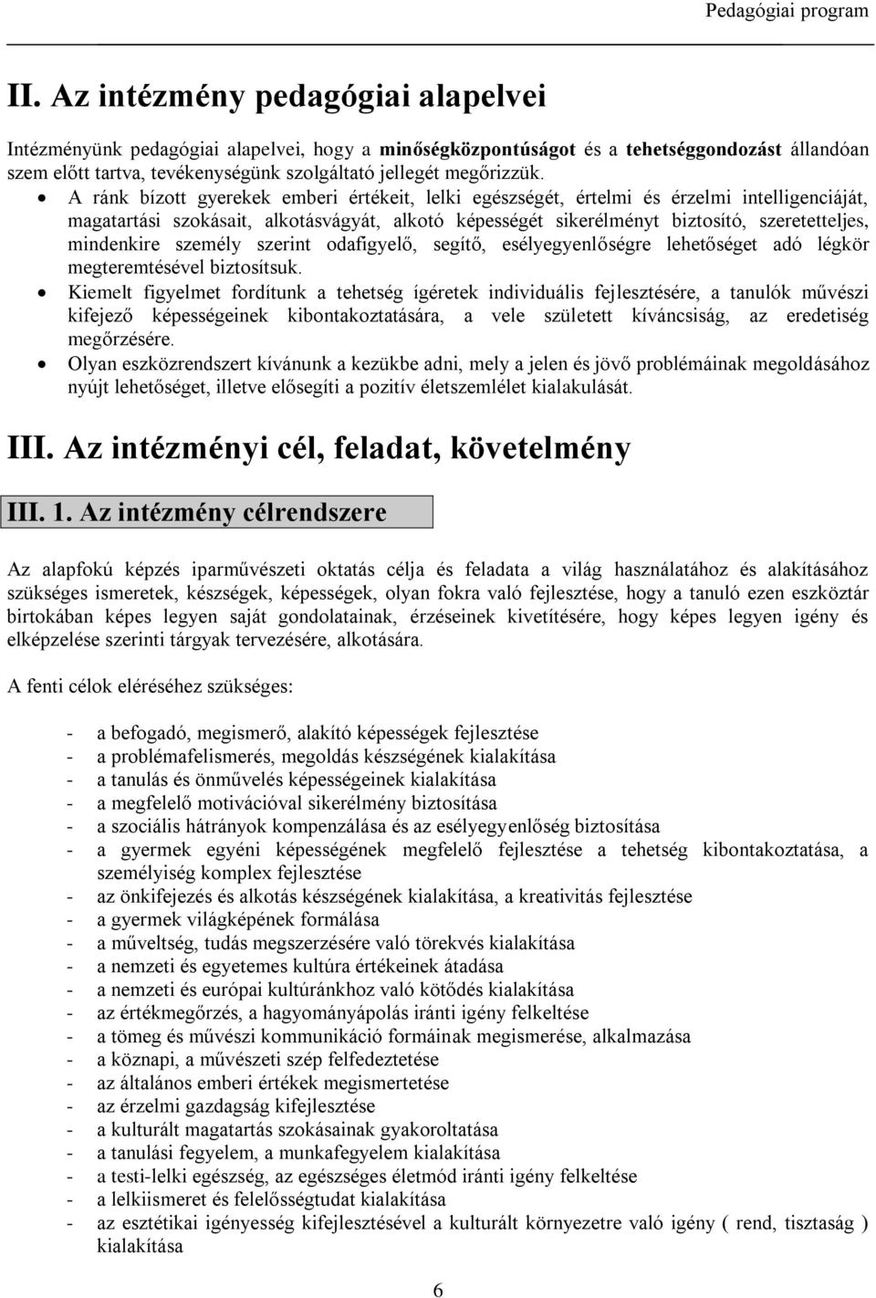 mindenkire személy szerint odafigyelő, segítő, esélyegyenlőségre lehetőséget adó légkör megteremtésével biztosítsuk.