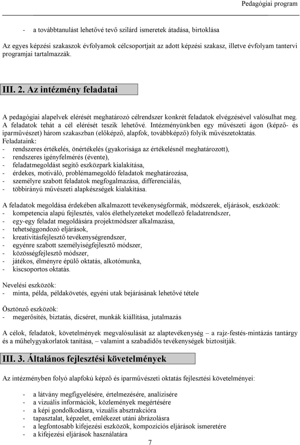 Intézményünkben egy művészeti ágon (képző- és iparművészet) három szakaszban (előképző, alapfok, továbbképző) folyik művészetoktatás.