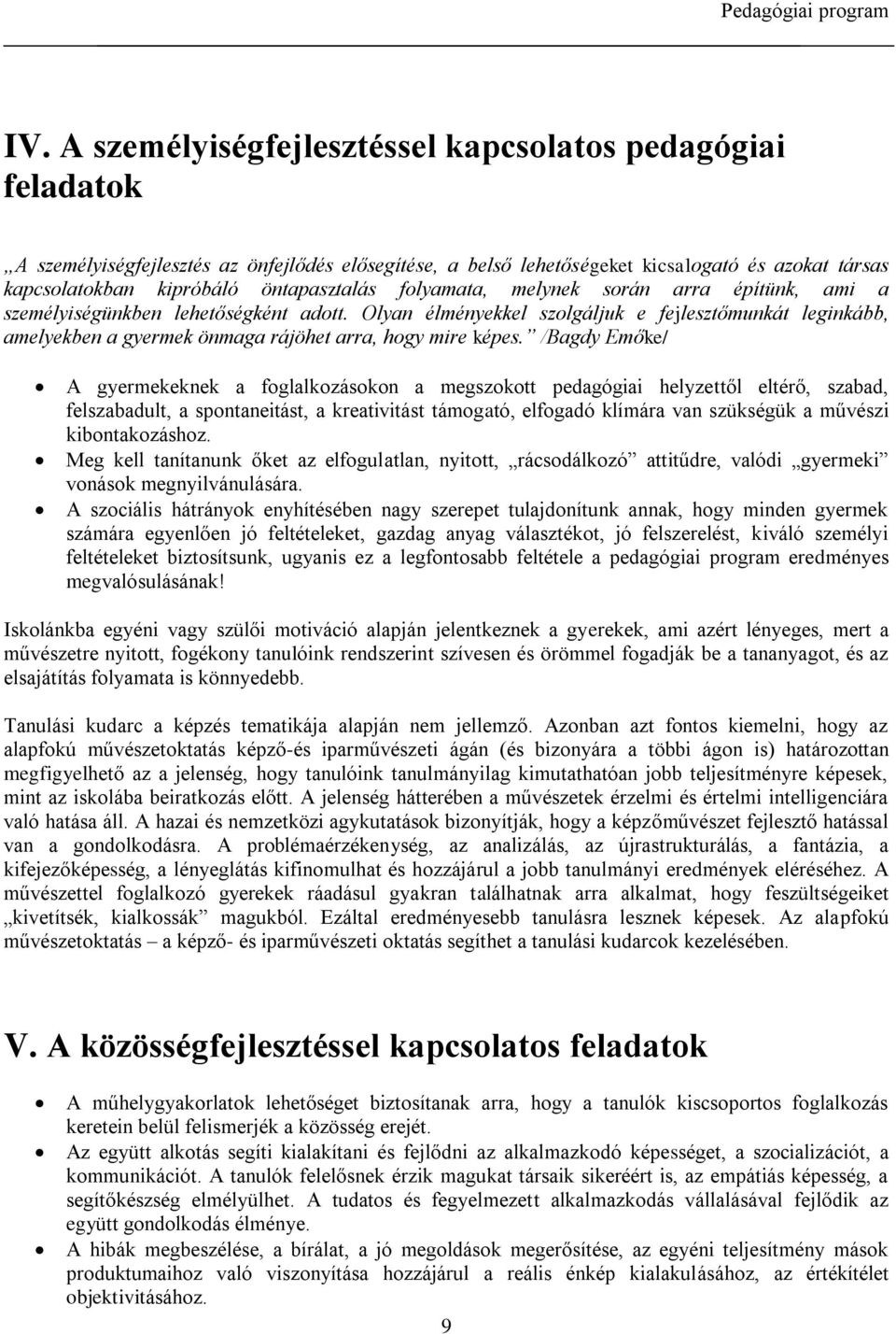 Olyan élményekkel szolgáljuk e fejlesztőmunkát leginkább, amelyekben a gyermek önmaga rájöhet arra, hogy mire képes.