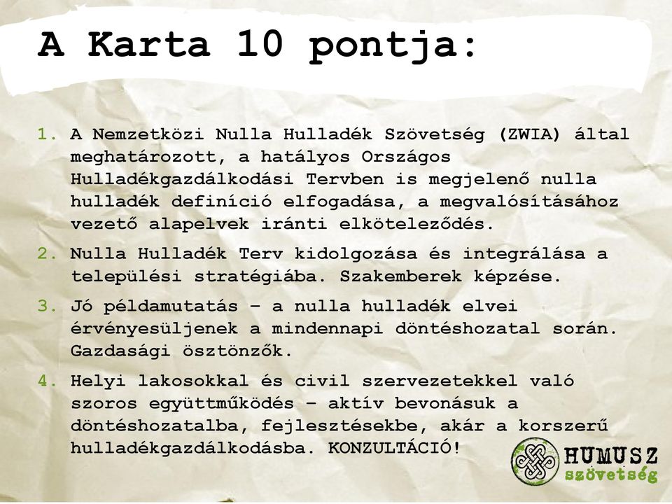 elfogadása, a megvalósításához vezető alapelvek iránti elköteleződés. 2. Nulla Hulladék Terv kidolgozása és integrálása a települési stratégiába.