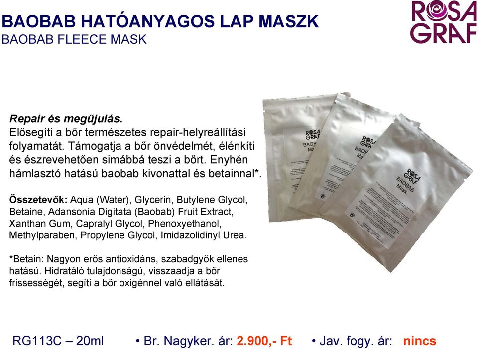 Összetevők: Aqua (Water), Glycerin, Butylene Glycol, Betaine, Adansonia Digitata (Baobab) Fruit Extract, Xanthan Gum, Capralyl Glycol, Phenoxyethanol, Methylparaben,