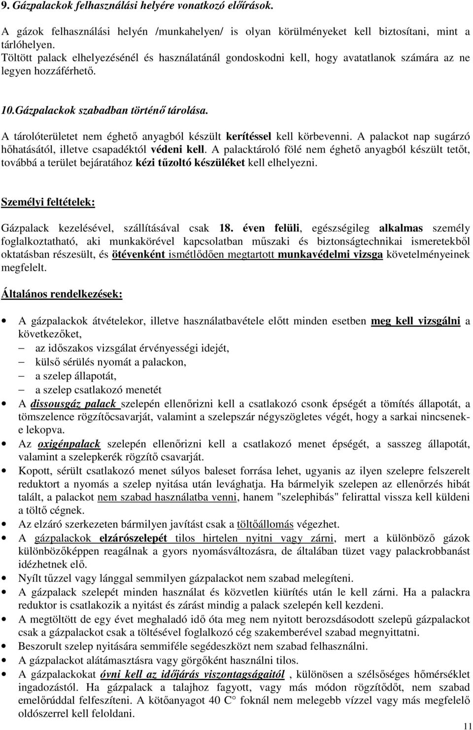 A tárolóterületet nem éghető anyagból készült kerítéssel kell körbevenni. A palackot nap sugárzó hőhatásától, illetve csapadéktól védeni kell.